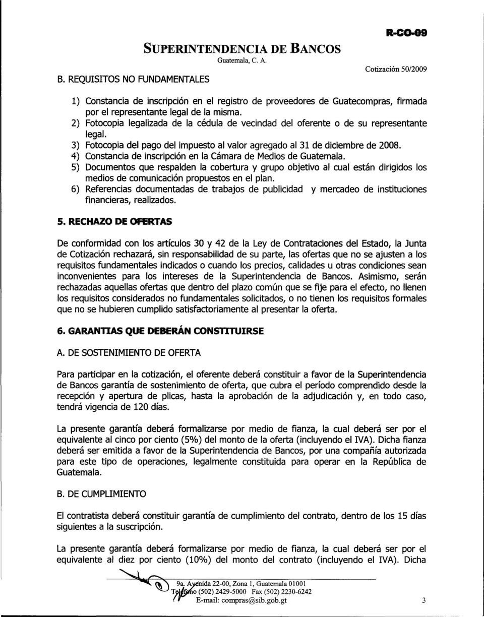 4) Constancia de inscripción en la Cámara de Medios de Guatemala. 5) Documentos que respalden la cobertura y grupo objetivo al cual están dirigidos los medios de comunicación propuestos en el plan.