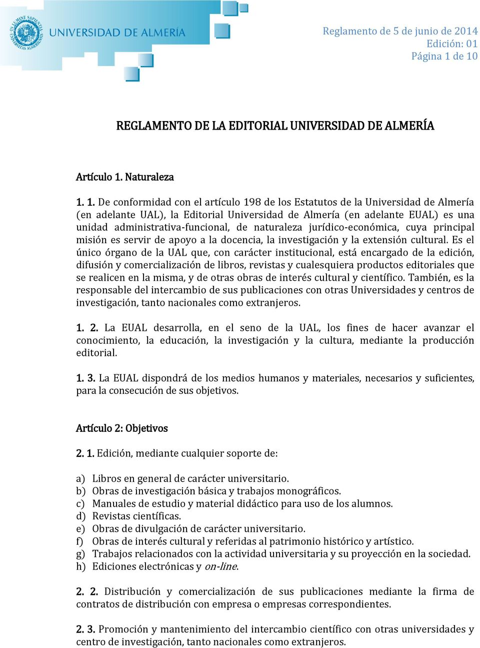 Universidad de Almería (en adelante EUAL) es una unidad administrativa-funcional, de naturaleza jurídico-económica, cuya principal misión es servir de apoyo a la docencia, la investigación y la