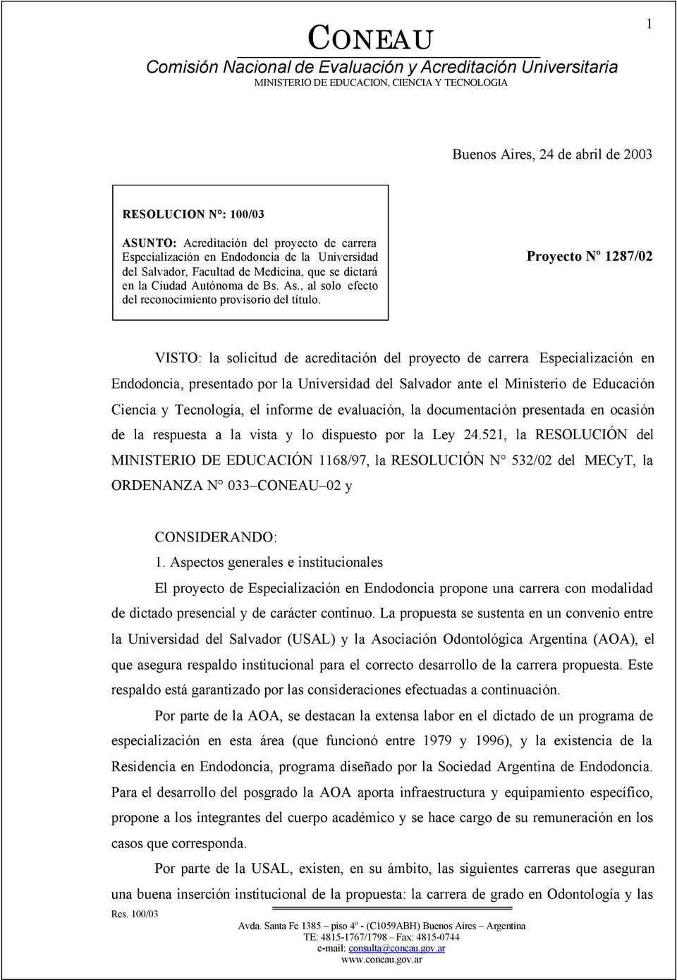 Proyecto Nº 1287/02 VISTO: la solicitud de acreditación del proyecto de carrera Especialización en Endodoncia, presentado por la Universidad del Salvador ante el Ministerio de Educación Ciencia y