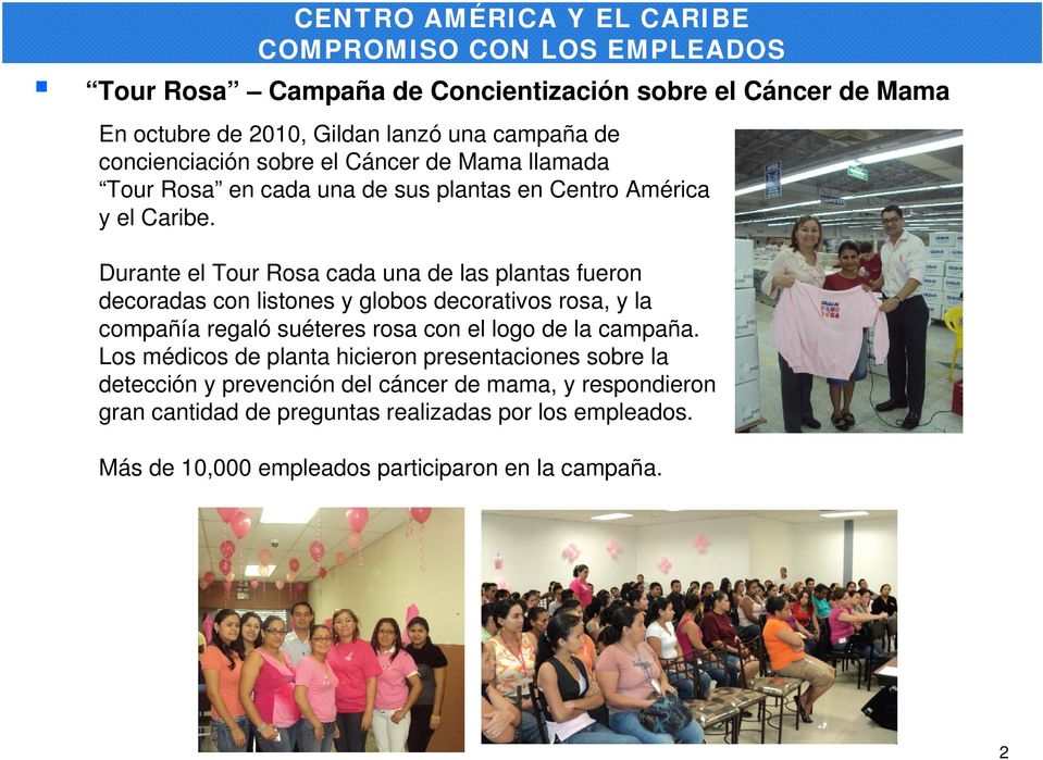 Durante el Tour Rosa cada una de las plantas fueron decoradas con listones y globos decorativos rosa, y la compañía regaló suéteres rosa con el logo de la campaña.