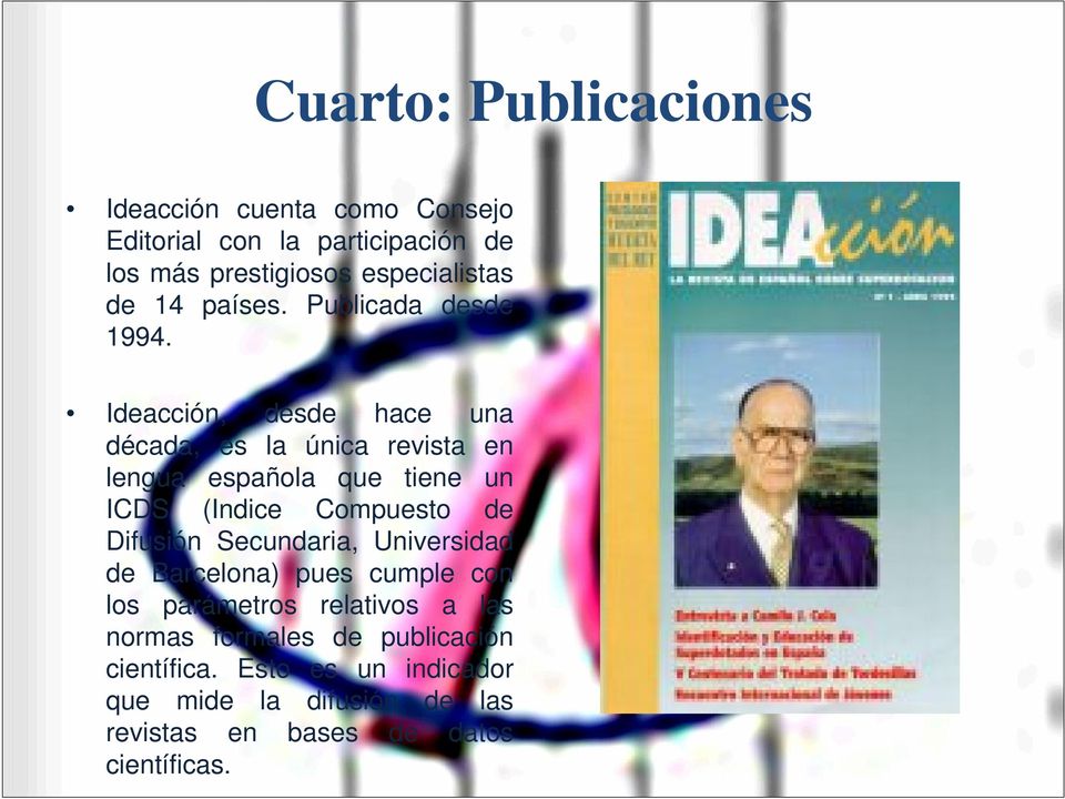 Ideacción, desde hace una década, es la única revista en lengua española que tiene un ICDS (Indice Compuesto de Difusión
