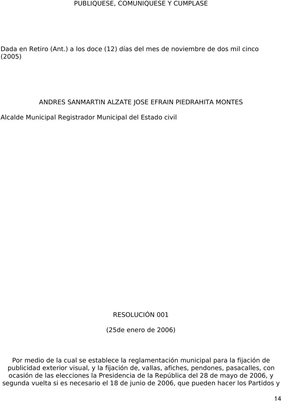 Municipal del Estado civil RESOLUCIÓN 001 (25de enero de 2006) Por medio de la cual se establece la reglamentación municipal para la fijación de