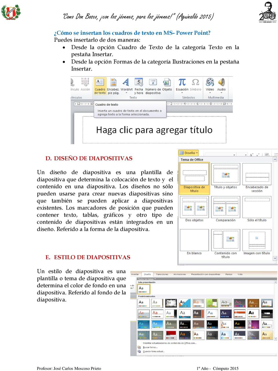 DISEÑO DE DIAPOSITIVAS Un diseño de diapositiva es una plantilla de diapositiva que determina la colocación de texto y el contenido en una diapositiva.