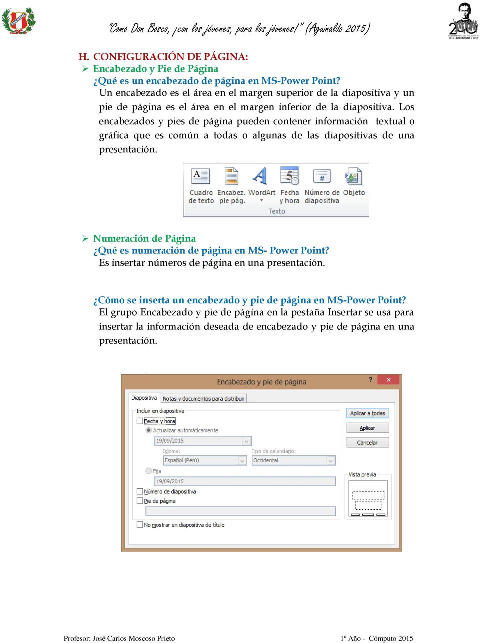 Los encabezados y pies de página pueden contener información textual o gráfica que es común a todas o algunas de las diapositivas de una presentación.