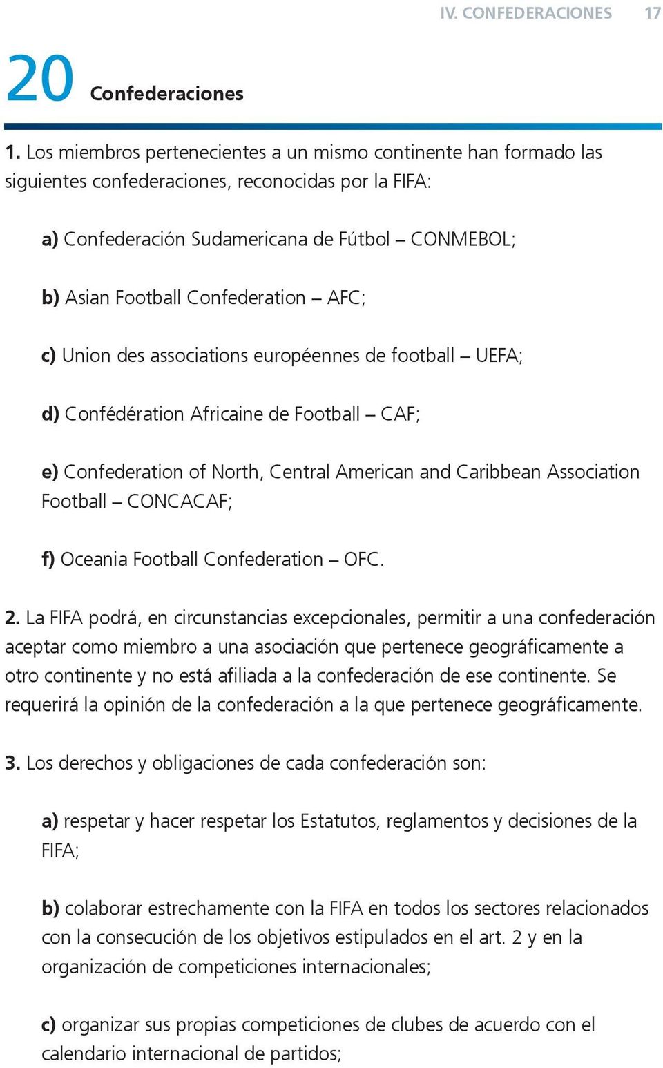 Confederation AFC; c) Union des associations européennes de football UEFA; d) Confédération Africaine de Football CAF; e) Confederation of North, Central American and Caribbean Association Football