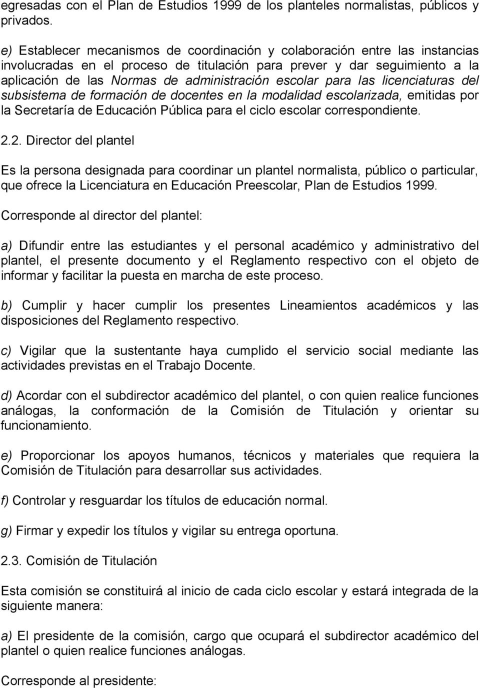 escolar para las licenciaturas del subsistema de formación de docentes en la modalidad escolarizada, emitidas por la Secretaría de Educación Pública para el ciclo escolar correspondiente. 2.