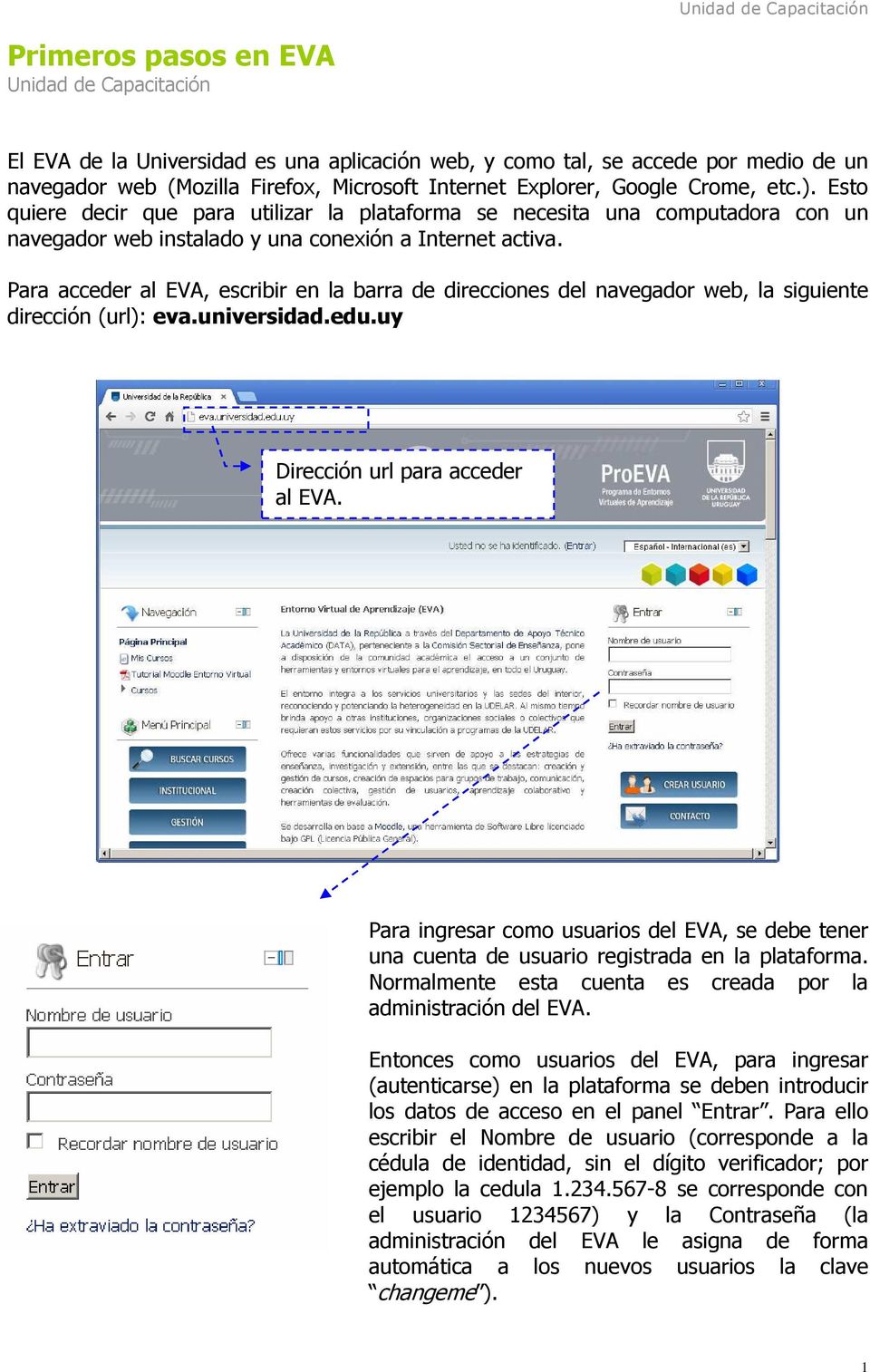 Para acceder al EVA, escribir en la barra de direcciones del navegador web, la siguiente dirección (url): eva.universidad.edu.uy Dirección url para acceder al EVA.