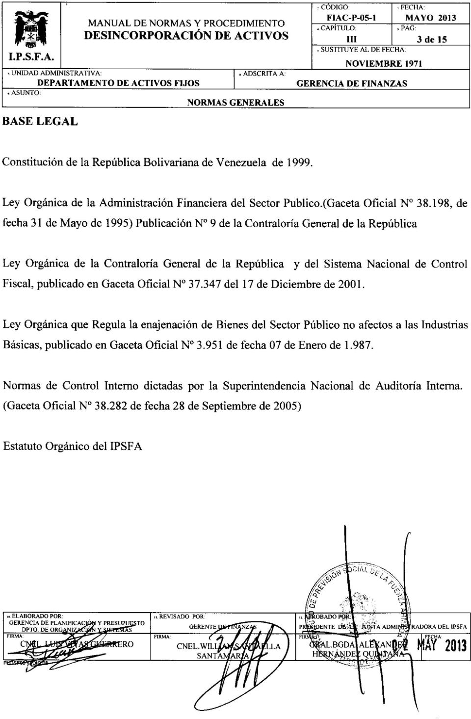 ASUNTO, NORMAS BASE LEGAL GENERALES Constitución de la República Bolivariana de Venezuela de 1999. Ley Orgánica de la Administración Financiera del Sector Publico.(Gaceta Oficial N 38.