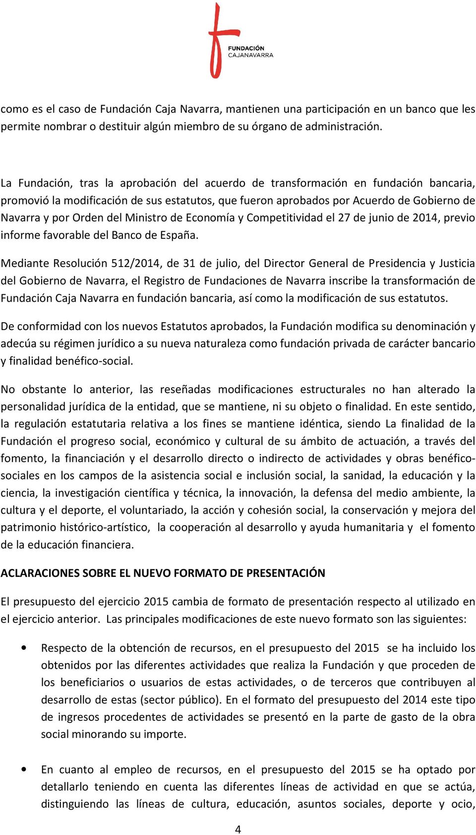 del Ministro de Economía y Competitividad el 27 de junio de 2014, previo informe favorable del Banco de España.