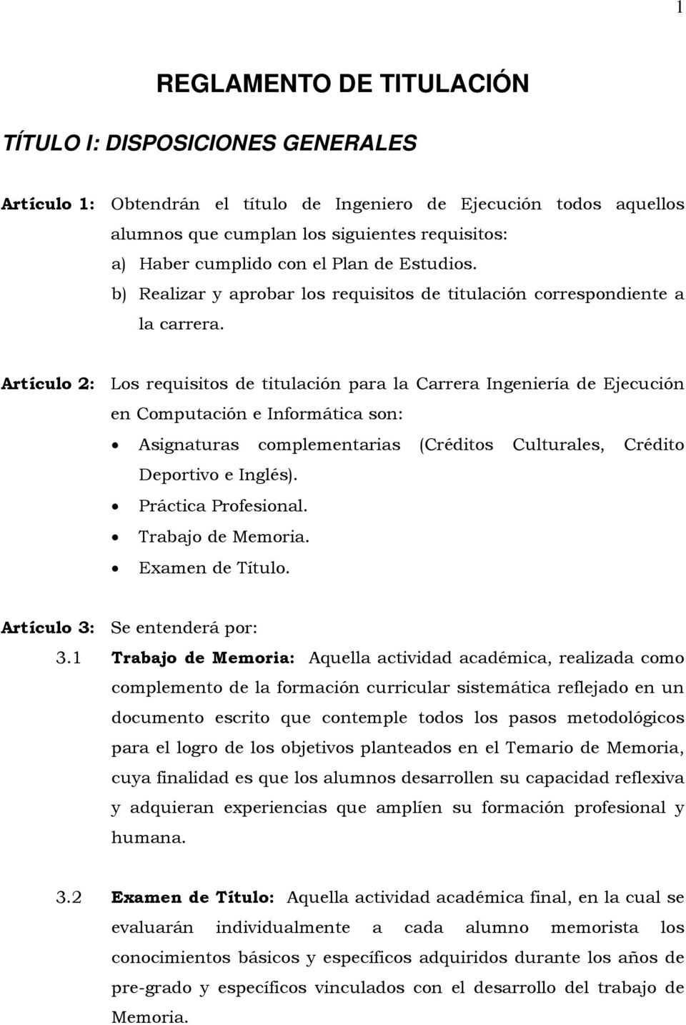 Artículo 2: Los requisitos de titulación para la Carrera Ingeniería de Ejecución en Computación e Informática son: Asignaturas complementarias (Créditos Culturales, Crédito Deportivo e Inglés).