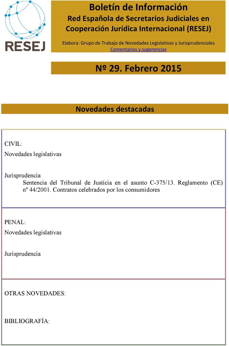 Febrero 2015 Novedades destacadas CIVIL: Novedades legislativas Jurisprudencia Sentencia del Tribunal de Justicia en el