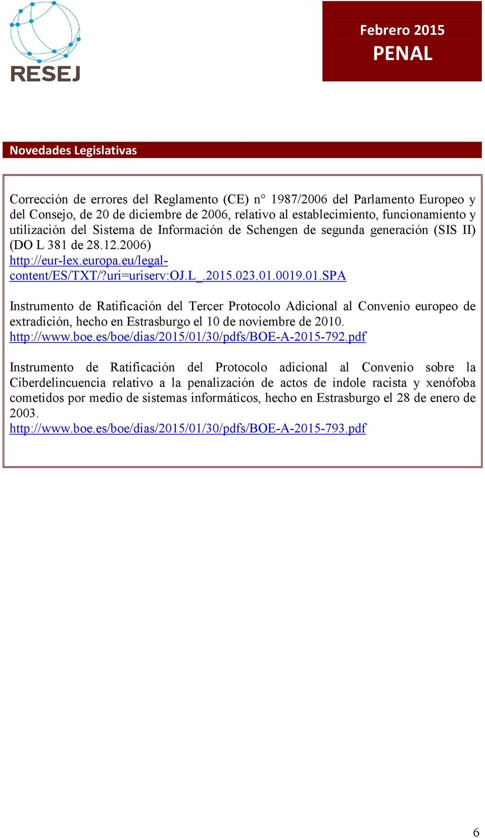 .023.01.0019.01.spa Instrumento de Ratificación del Tercer Protocolo Adicional al Convenio europeo de extradición, hecho en Estrasburgo el 10 de noviembre de 2010. http://www.boe.