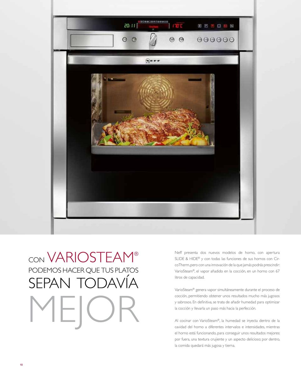 VarioSteam genera vapor simultáneamente durante el proceso de cocción, permitiendo obtener unos resultados mucho más jugosos y sabrosos.