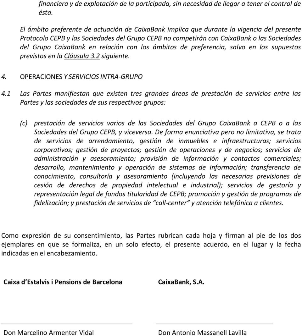 CaixaBank en relación con los ámbitos de preferencia, salvo en los supuestos previstos en la Cláusula 3.2 siguiente. 4. OPERACIONES Y SERVICIOS INTRA-GRUPO 4.