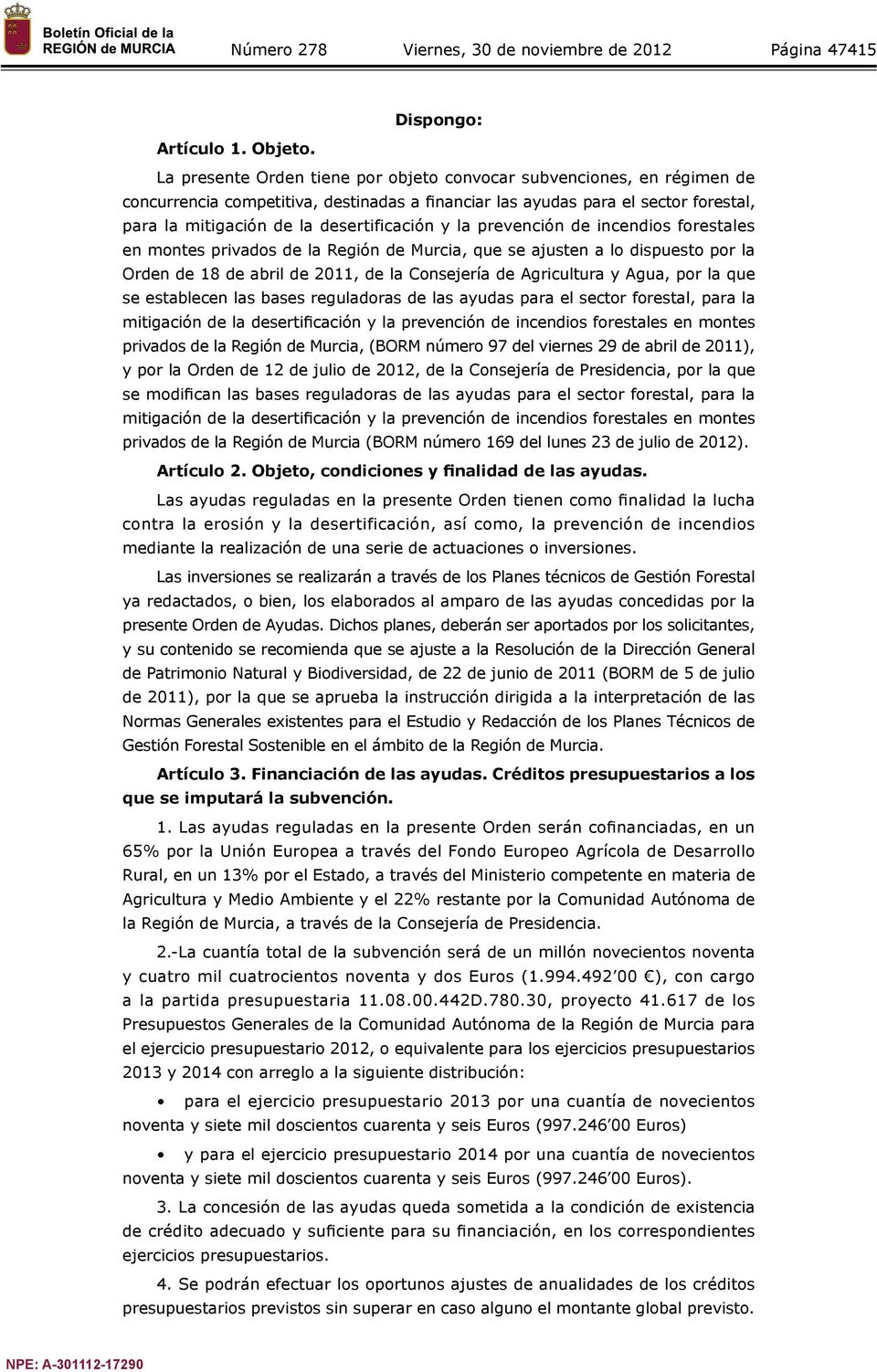 la prevención de incendios forestales en montes privados de la Región de Murcia, que se ajusten a lo dispuesto por la Orden de 18 de abril de 2011, de la Consejería de Agricultura y Agua, por la que