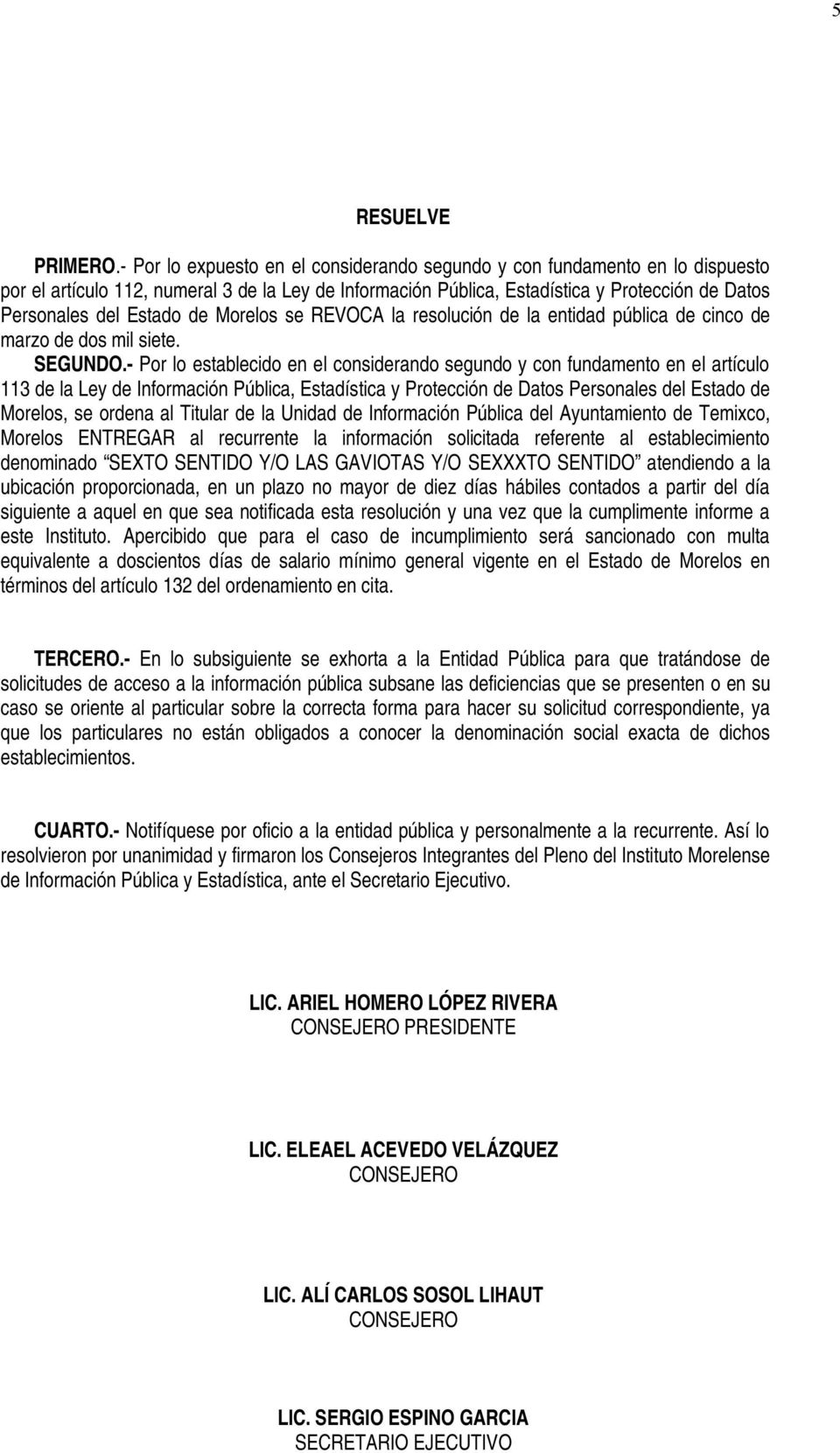 de Morelos se REVOCA la resolución de la entidad pública de cinco de marzo de dos mil siete. SEGUNDO.