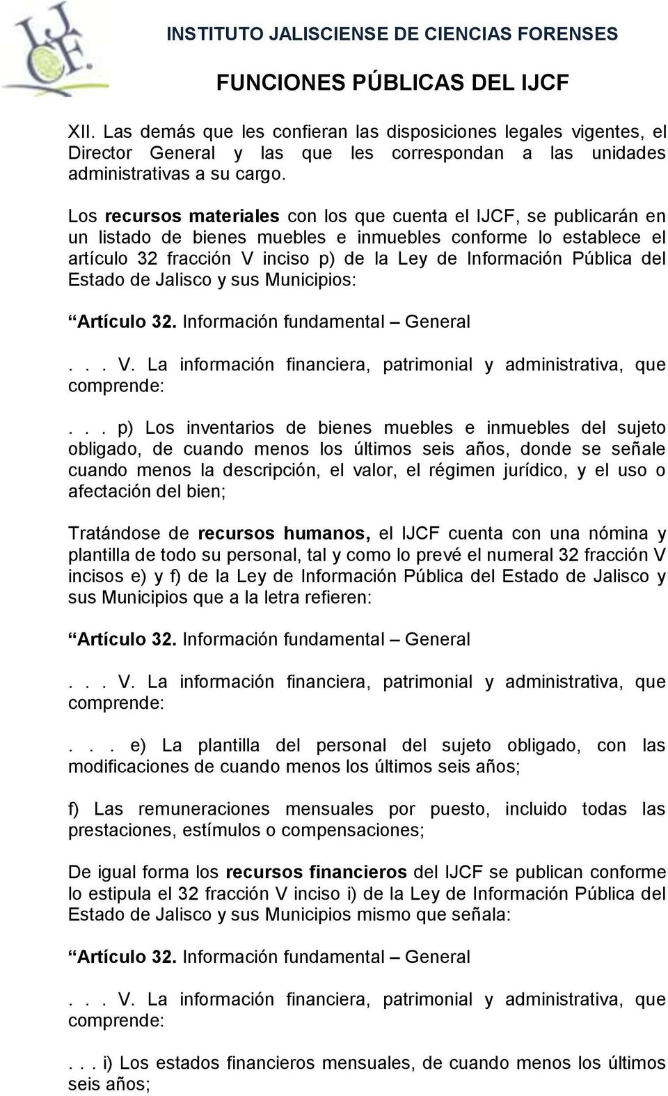 Pública del Estado de Jalisco y sus Municipios: Artículo 32. Información fundamental General... V. La información financiera, patrimonial y administrativa, que comprende:.