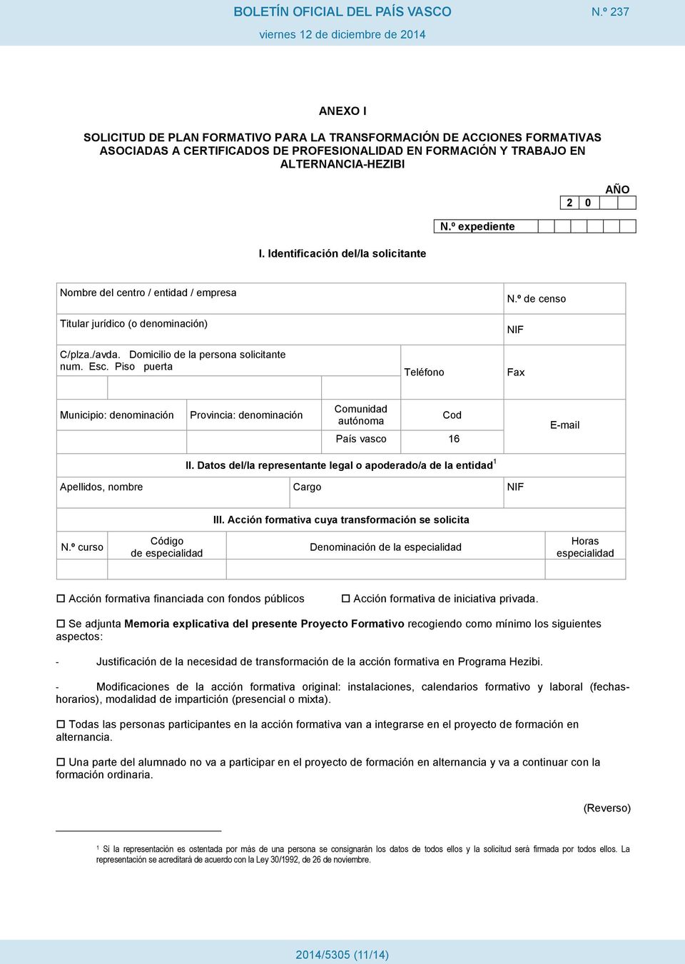 º de censo NIF Fax Municipio: denominación Provincia: denominación Comunidad autónoma Cod País vasco 16 E-mail II.