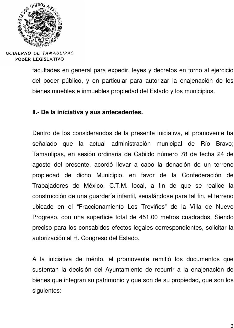 Dentro de los considerandos de la presente iniciativa, el promovente ha señalado que la actual administración municipal de Río Bravo; Tamaulipas, en sesión ordinaria de Cabildo número 78 de fecha 24