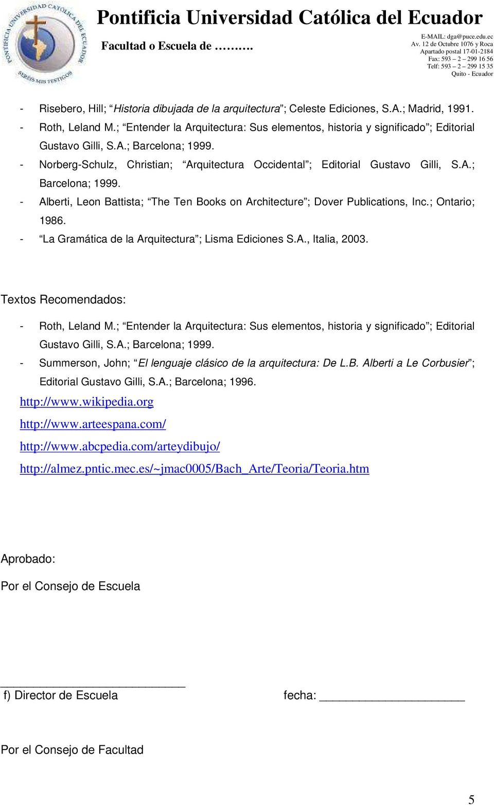 ; Ontario; 1986. - La Gramática de la Arquitectura ; Lisma Ediciones S.A., Italia, 2003. Textos Recomendados: - Roth, Leland M.