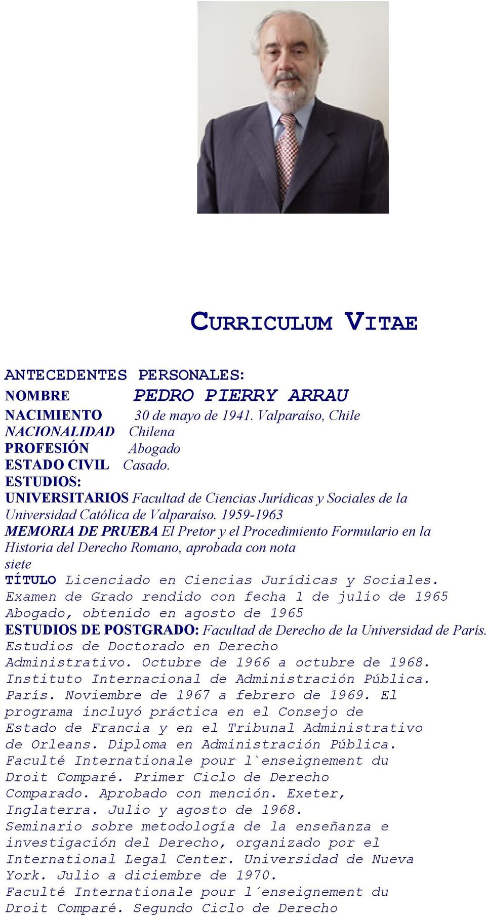 1959-1963 MEMORIA DE PRUEBA El Pretor y el Procedimiento Formulario en la Historia del Derecho Romano, aprobada con nota siete TÍTULO Licenciado en Ciencias Jurídicas y Sociales.