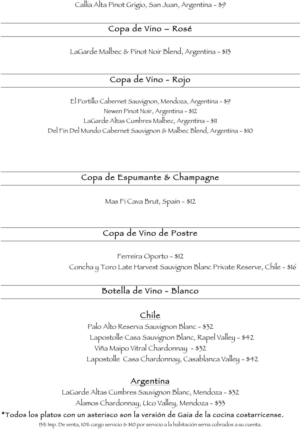 Spain - $12 Copa de Vino de Postre Ferreira Oporto - $12 Concha y Toro Late Harvest Sauvignon Blanc Private Reserve, Chile - $16 Botella de Vino - Blanco Chile Palo Alto Reserva Sauvignon Blanc - $32