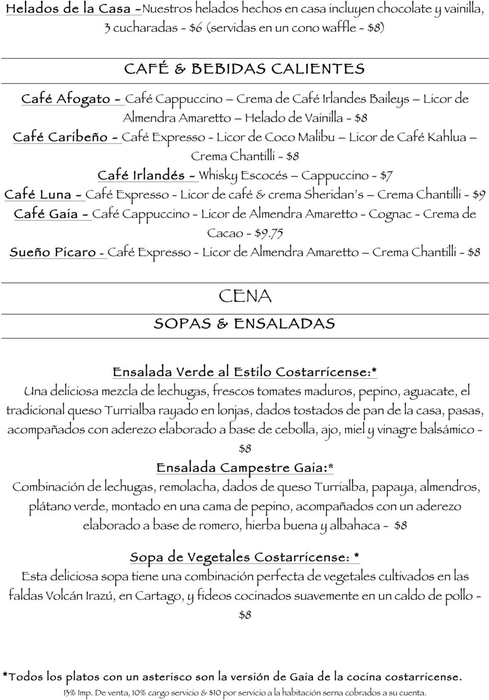 Cappuccino - $7 Café Luna - Café Expresso - Licor de café & crema Sheridan s Crema Chantilli - $9 Café Gaia - Café Cappuccino - Licor de Almendra Amaretto - Cognac - Crema de Cacao - $9.