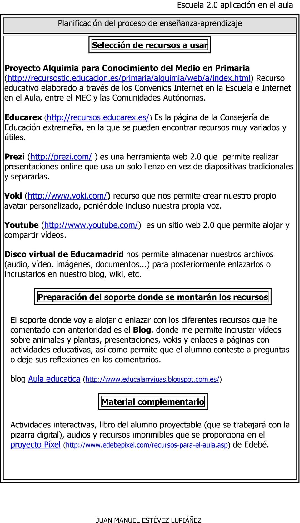 Educarex (http://recursos.educarex.es/) Es la página de la Consejería de Educación extremeña, en la que se pueden encontrar recursos muy variados y útiles. Prezi (http://prezi.