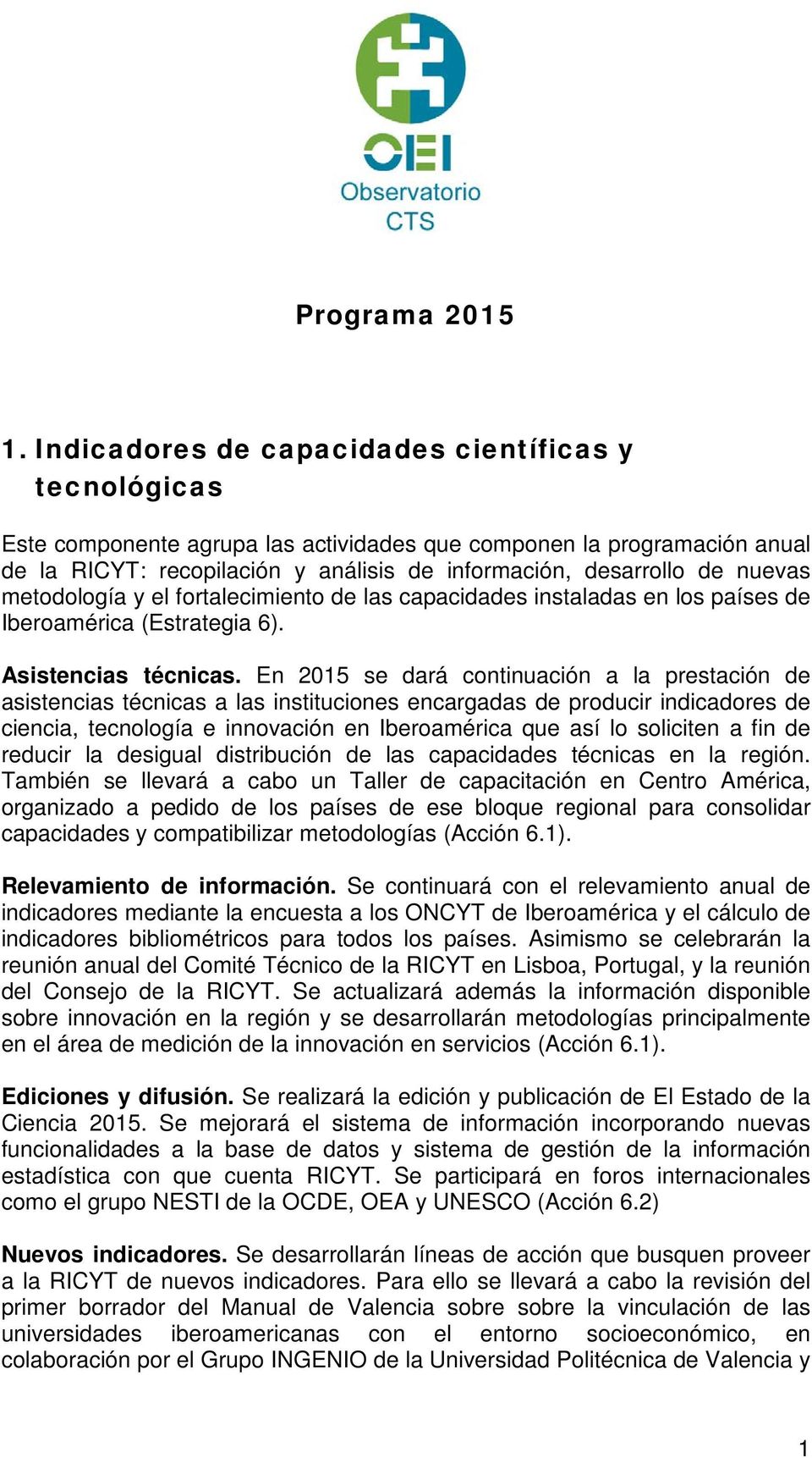 nuevas metodología y el fortalecimiento de las capacidades instaladas en los países de Iberoamérica (Estrategia 6). Asistencias técnicas.