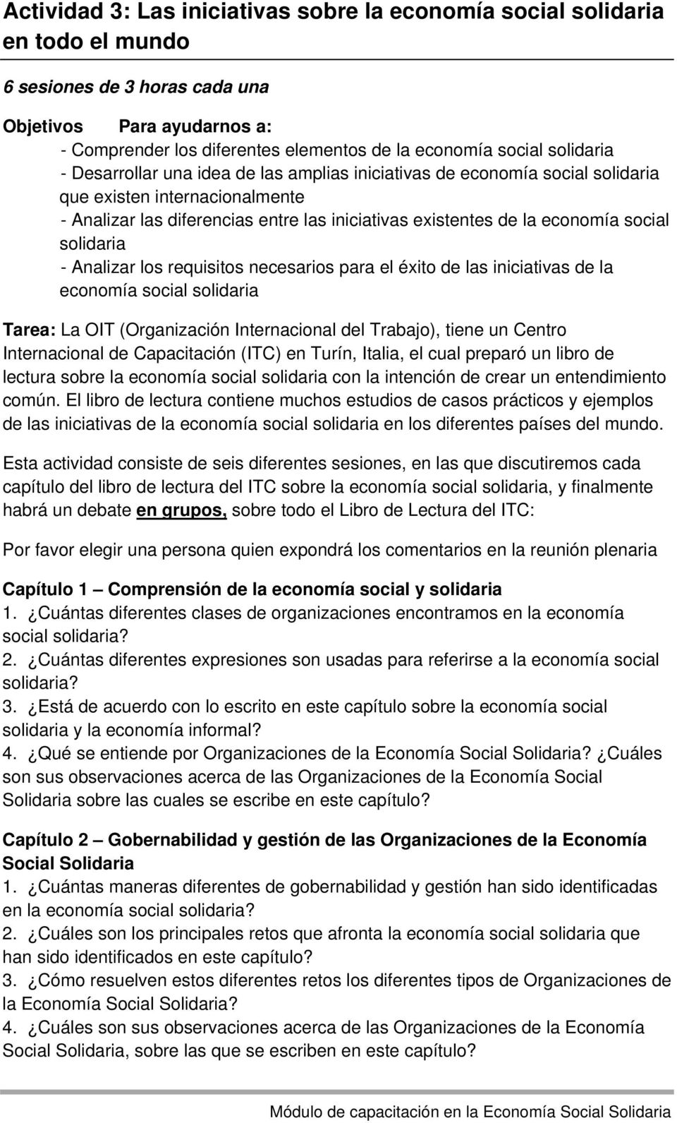 social solidaria - Analizar los requisitos necesarios para el éxito de las iniciativas de la economía social solidaria Tarea: La OIT (Organización Internacional del Trabajo), tiene un Centro
