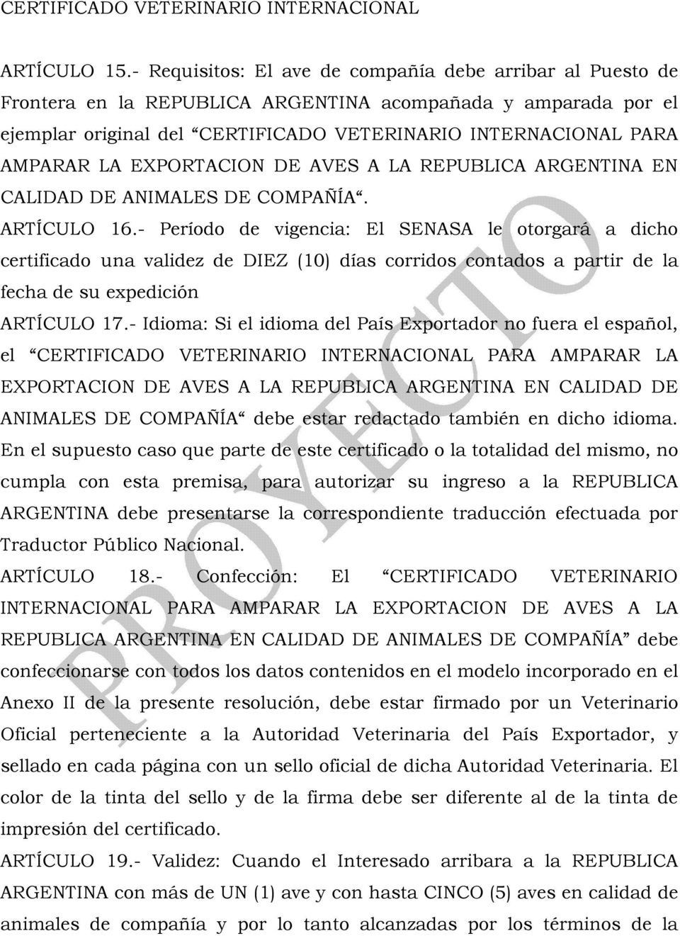 EXPORTACION DE AVES A LA REPUBLICA ARGENTINA EN CALIDAD DE ANIMALES DE COMPAÑÍA. ARTÍCULO 16.
