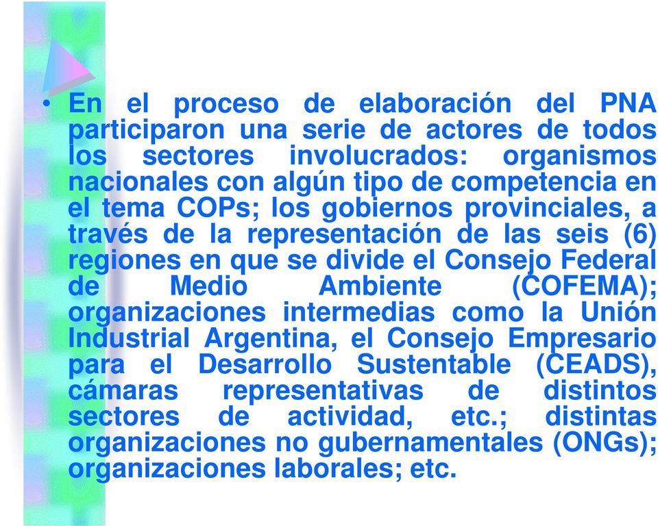 de Medio Ambiente (COFEMA); organizaciones intermedias como la Unión Industrial Argentina, el Consejo Empresario para el Desarrollo Sustentable