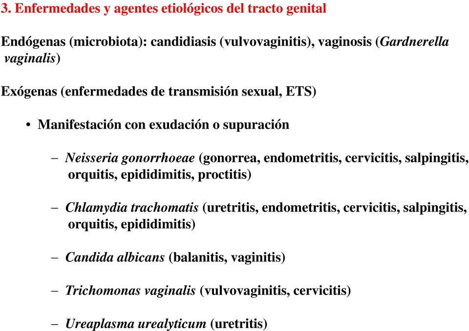 endometritis, cervicitis, salpingitis, orquitis, epididimitis, proctitis) Chlamydia trachomatis (uretritis, endometritis, cervicitis,