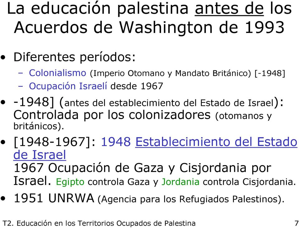 británicos). [1948-1967]: 1948 Establecimiento del Estado de Israel 1967 Ocupación de Gaza y Cisjordania por Israel.
