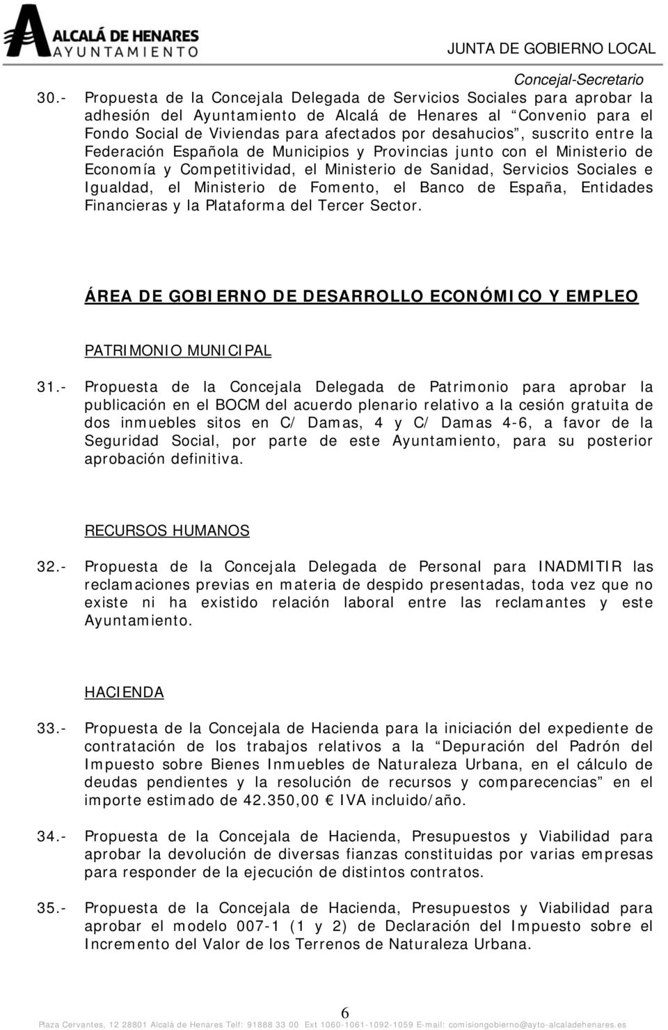Ministerio de Fomento, el Banco de España, Entidades Financieras y la Plataforma del Tercer Sector. ÁREA DE GOBIERNO DE DESARROLLO ECONÓMICO Y EMPLEO PATRIMONIO MUNICIPAL 31.
