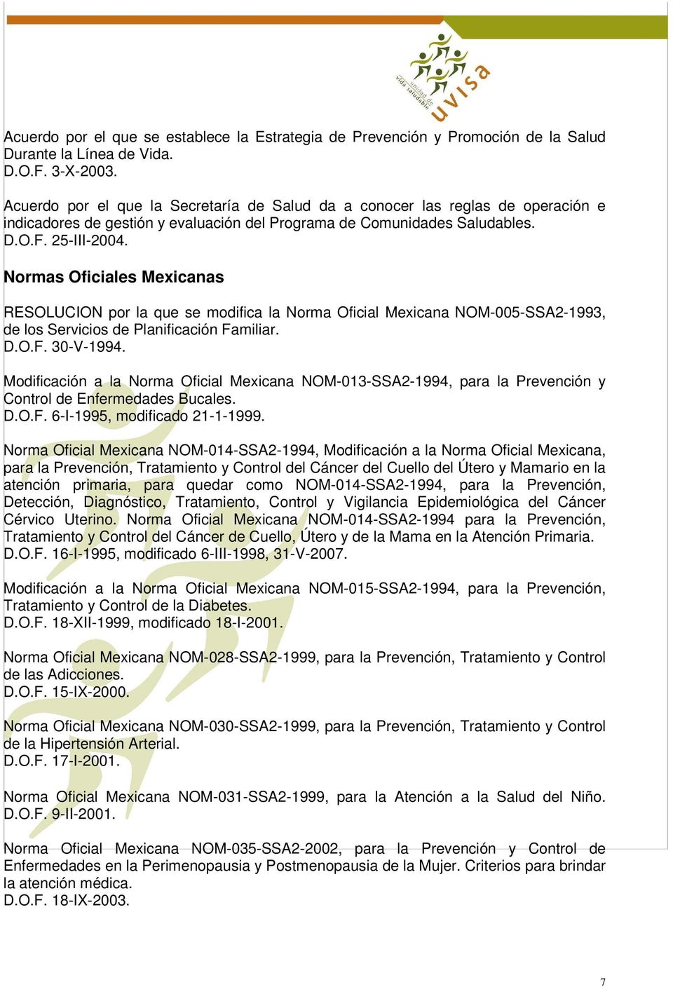 Normas Oficiales Mexicanas RESOLUCION por la que se modifica la Norma Oficial Mexicana NOM-005-SSA2-1993, de los Servicios de Planificación Familiar. D.O.F. 30-V-1994.