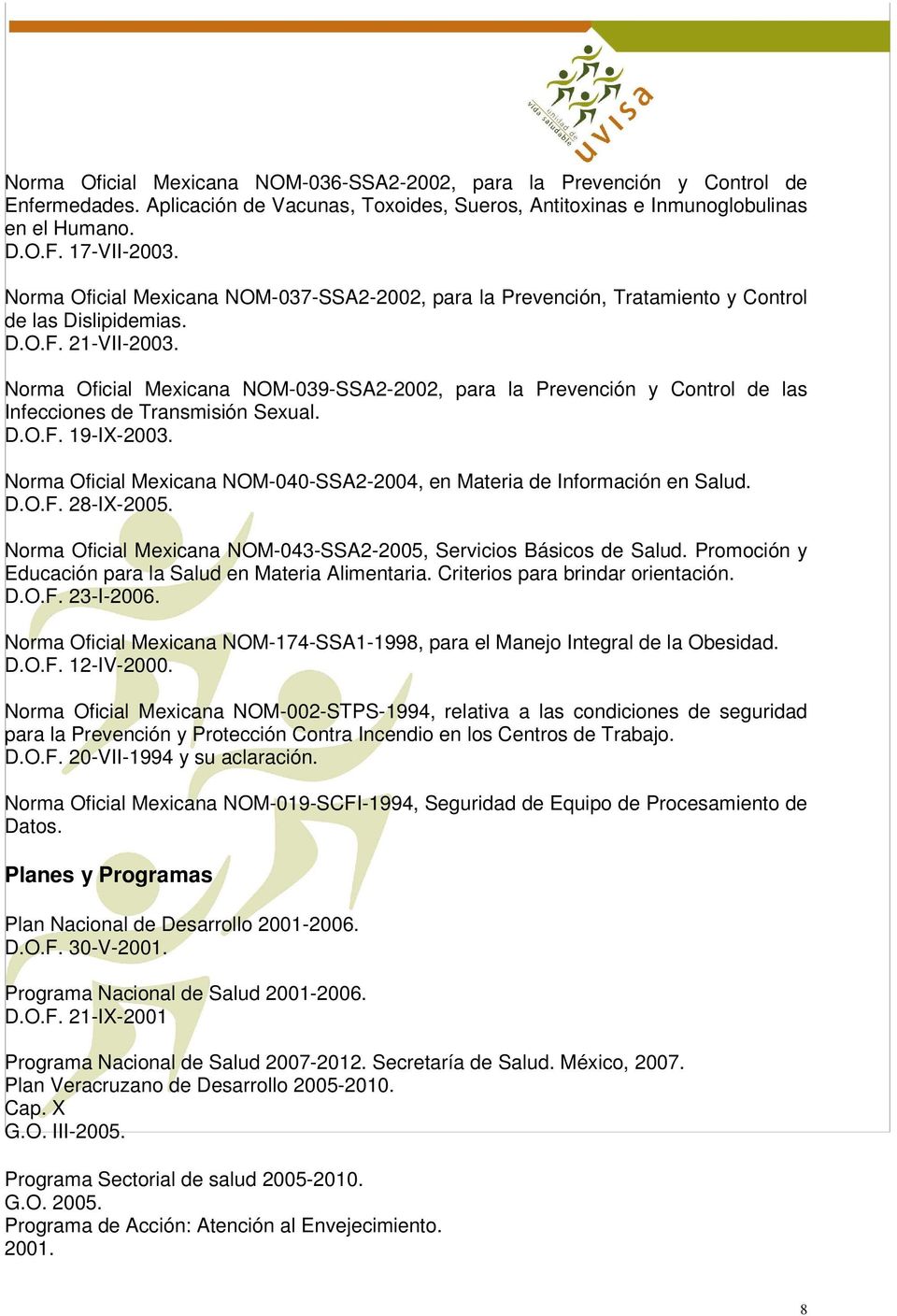 Norma Oficial Mexicana NOM-039-SSA2-2002, para la Prevención y Control de las Infecciones de Transmisión Sexual. D.O.F. 19-IX-2003.