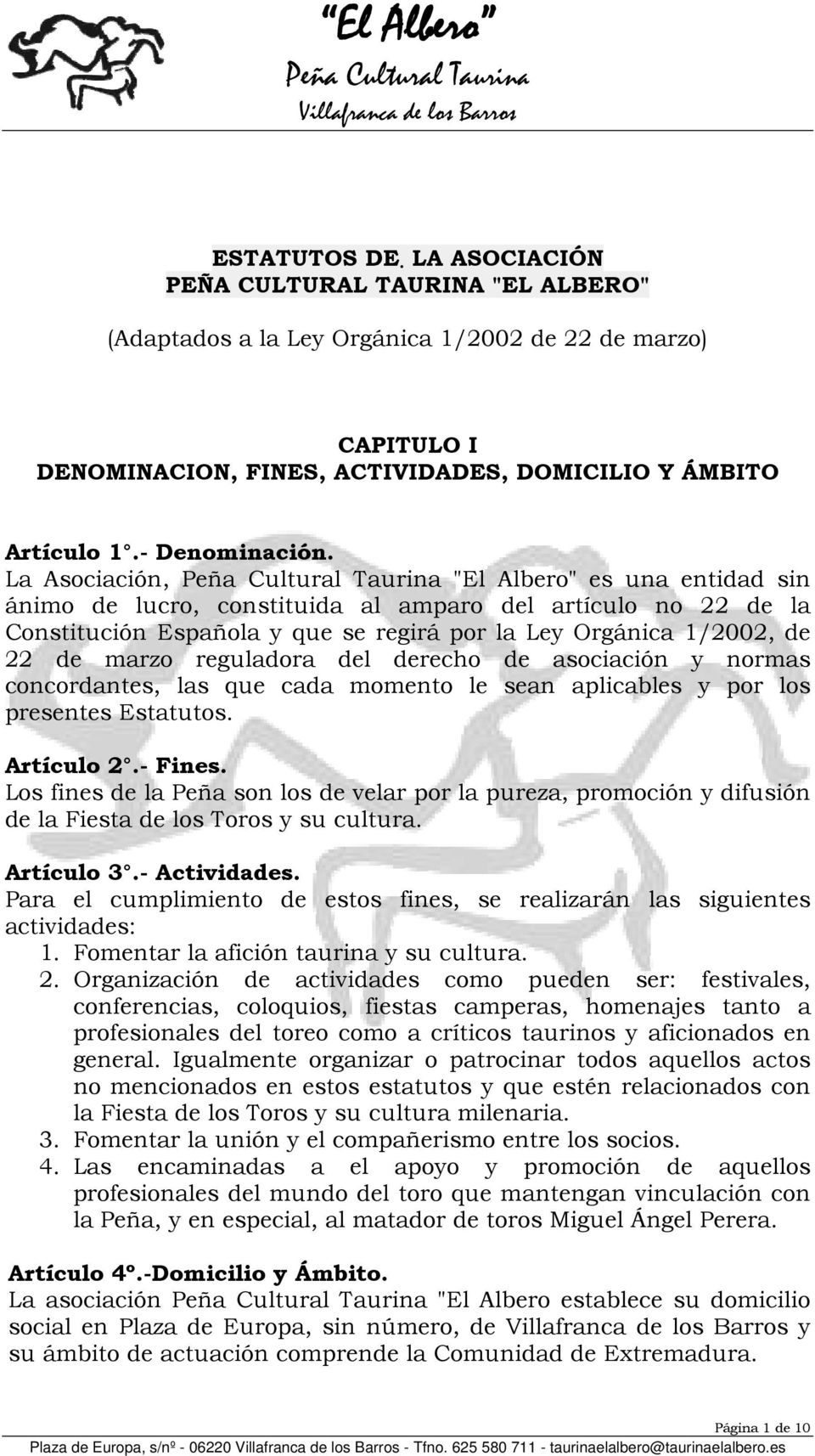 La Asociación, "El Albero" es una entidad sin ánimo de lucro, constituida al amparo del artículo no 22 de la Constitución Española y que se regirá por la Ley Orgánica 1/2002, de 22 de marzo