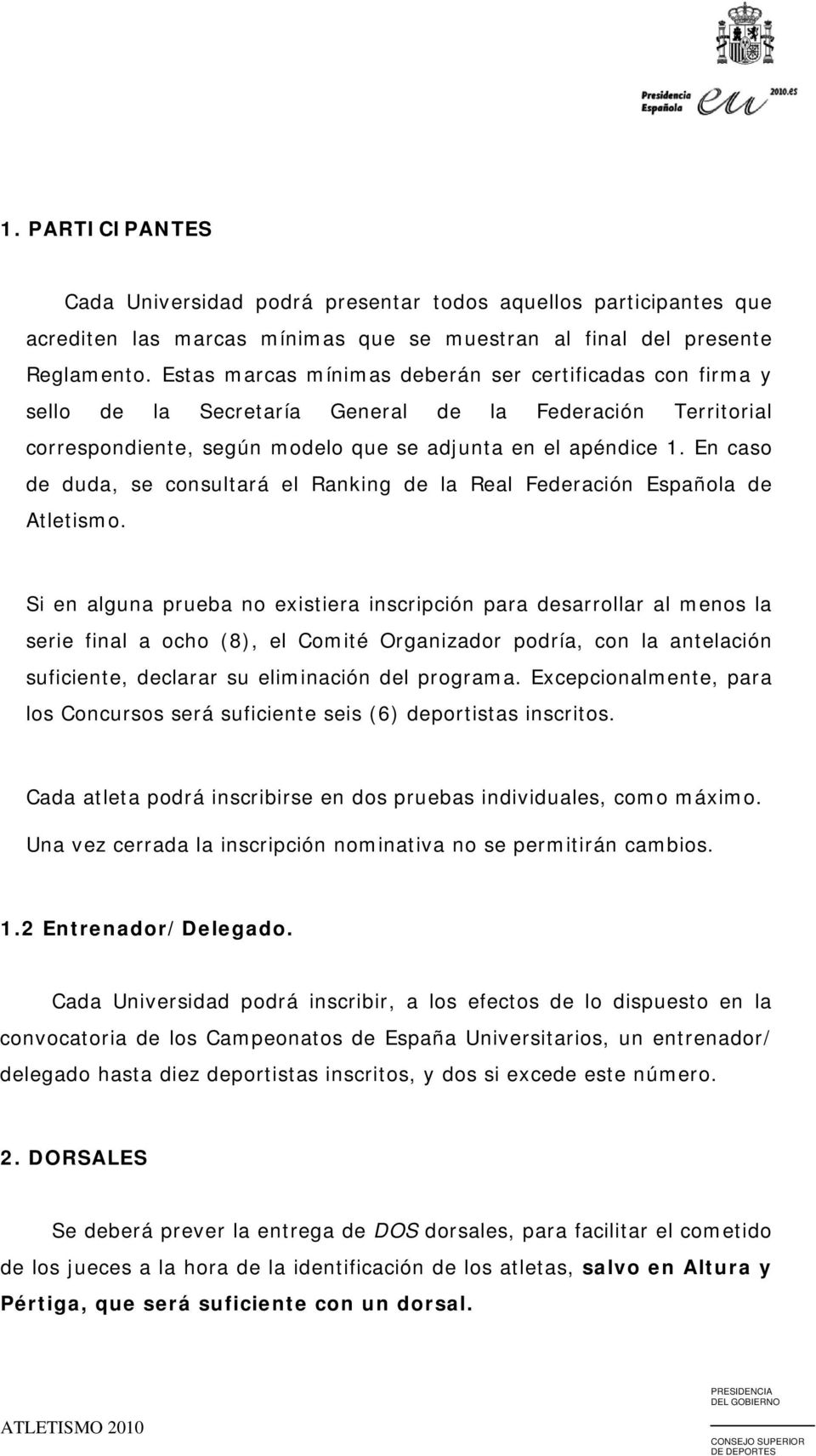 En caso de duda, se consultará el Ranking de la Real Federación Española de Atletismo.