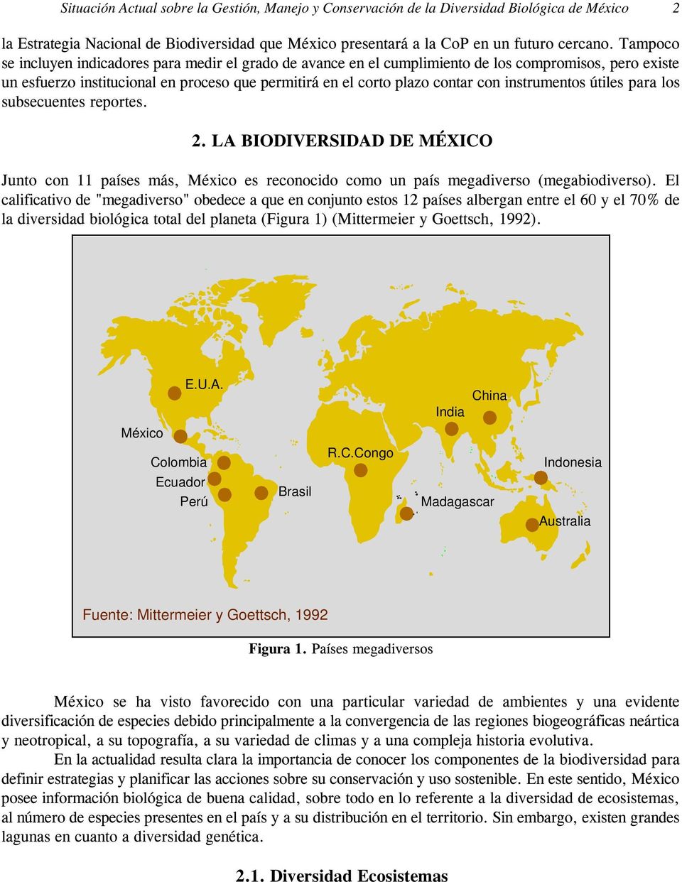instrumentos útiles para los subsecuentes reportes. 2. LA BIODIVERSIDAD DE MÉXICO Junto con 11 países más, México es reconocido como un país megadiverso (megabiodiverso).