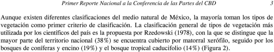 La clasificación general de tipos de vegetación más utilizada por los científicos del país es la propuesta por Rzedowski (1978), con la que