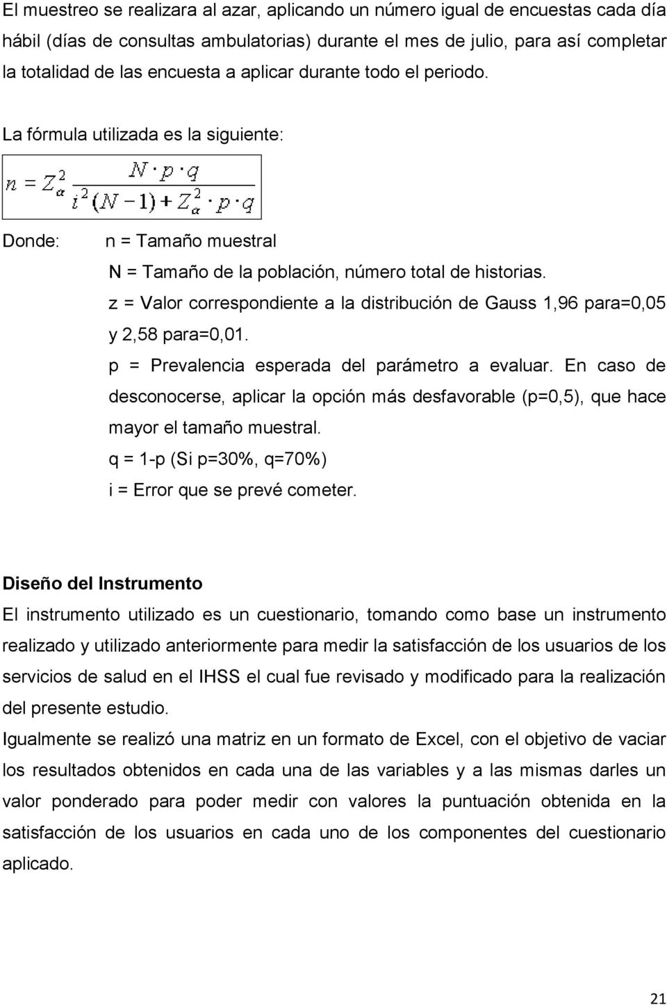 z = Valor correspondiente a la distribución de Gauss 1,96 para=0,05 y 2,58 para=0,01. p = Prevalencia esperada del parámetro a evaluar.