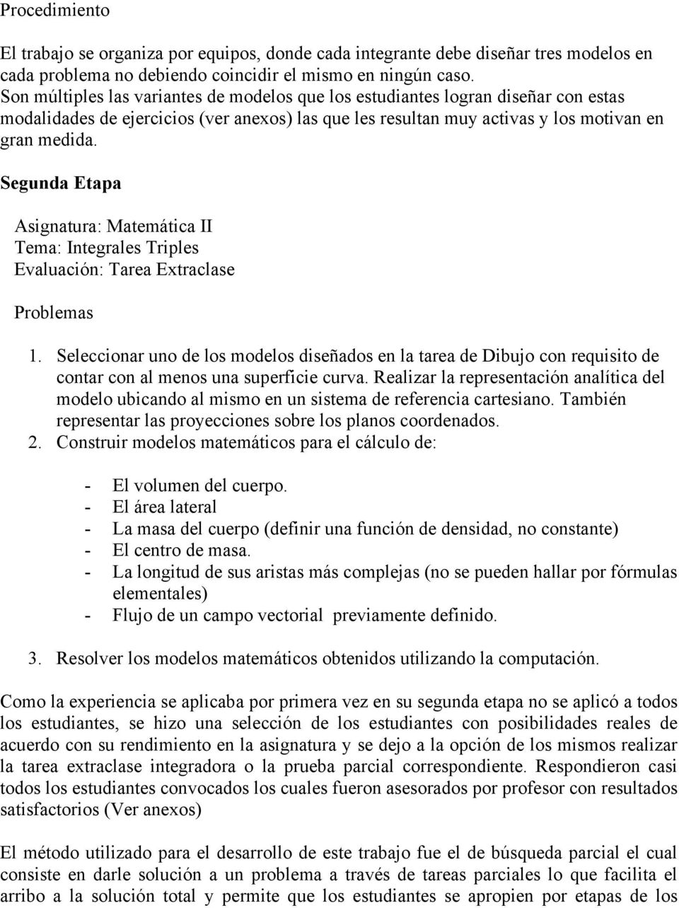 Segunda Etapa Asignatura: Matemática II Tema: Integrales Triples Evaluación: Tarea Extraclase Problemas 1.