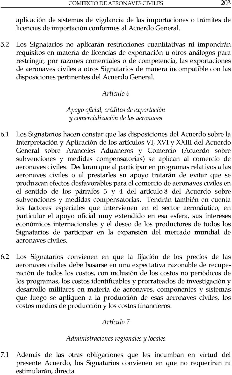las exportaciones de aeronaves civiles a otros Signatarios de manera incompatible con las disposiciones pertinentes del Acuerdo General.