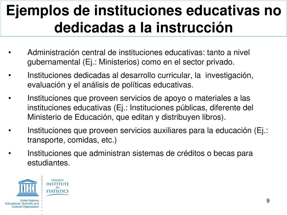 Instituciones que proveen servicios de apoyo o materiales a las instituciones educativas (Ej.
