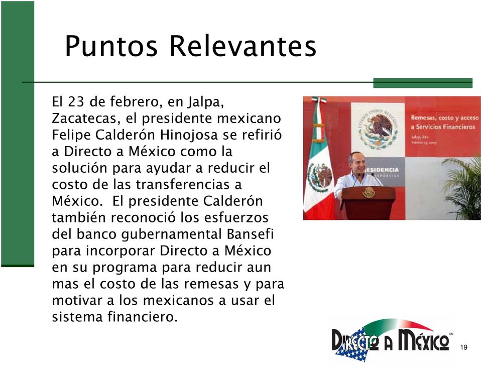 El presidente Calderón también reconoció los esfuerzos del banco gubernamental Bansefi para incorporar Directo a