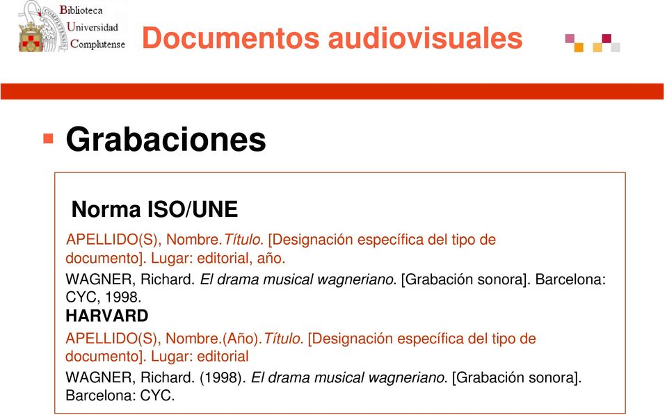 El drama musical wagneriano. [Grabación sonora]. Barcelona: CYC, 1998. APELLIDO(S), Nombre.(Año).Título.