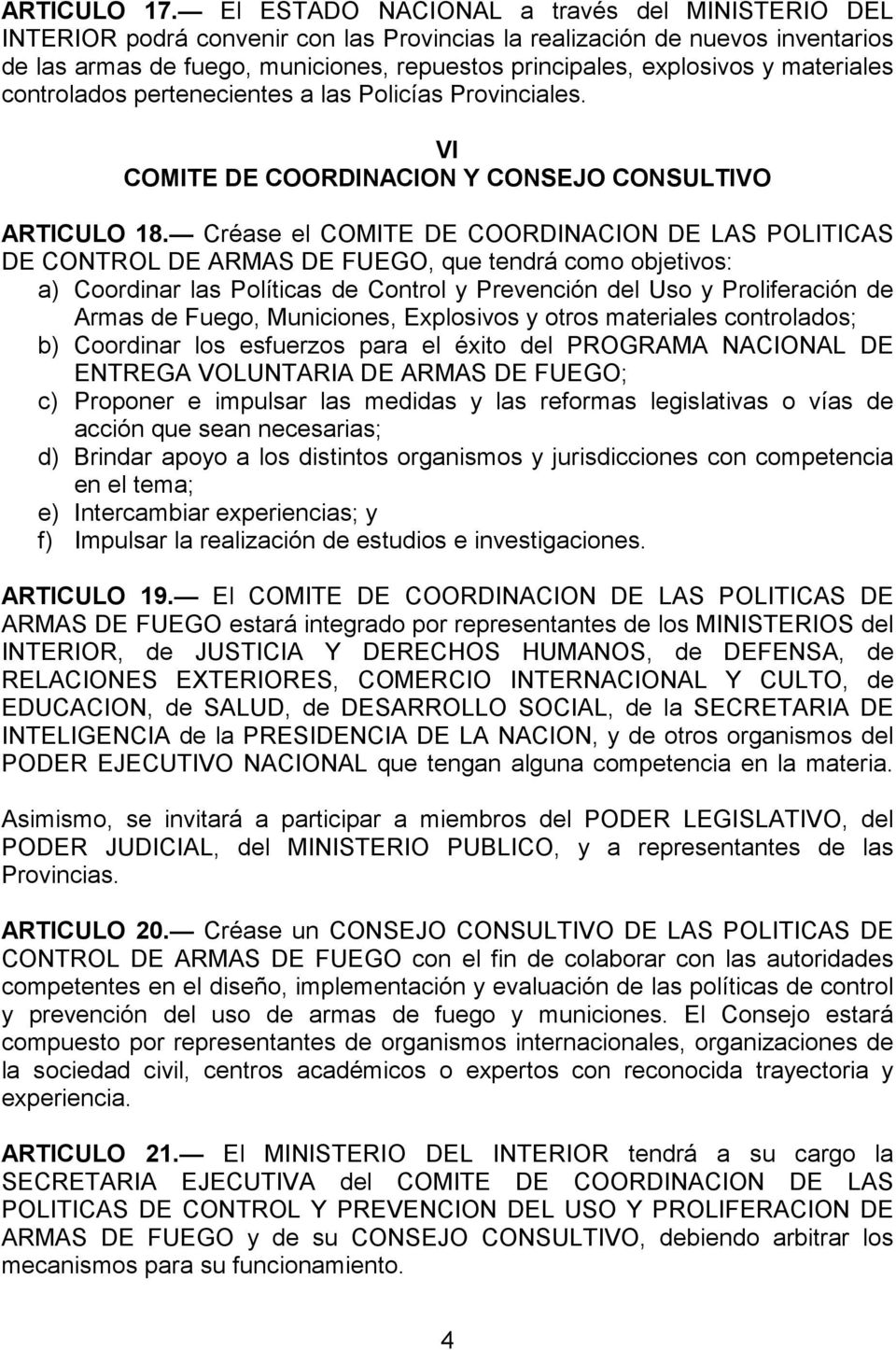 materiales controlados pertenecientes a las Policías Provinciales. VI COMITE DE COORDINACION Y CONSEJO CONSULTIVO ARTICULO 18.