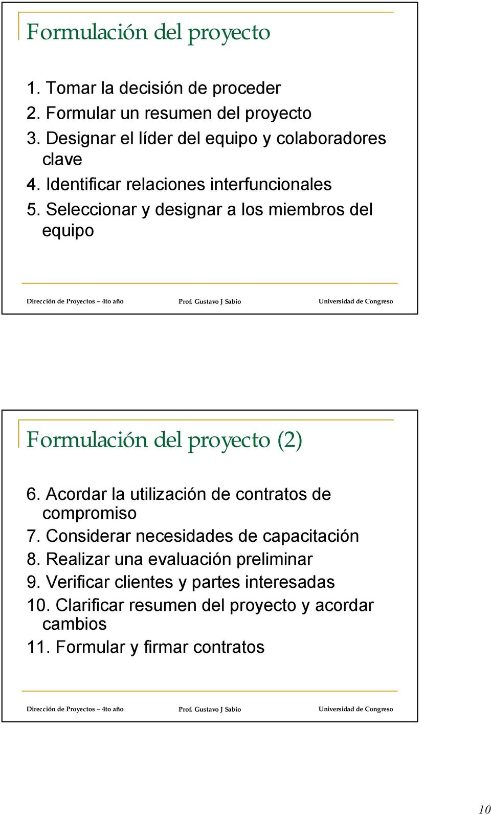 Seleccionar y designar a los miembros del equipo Formulación del proyecto (2) 6. Acordar la utilización de contratos de compromiso 7.