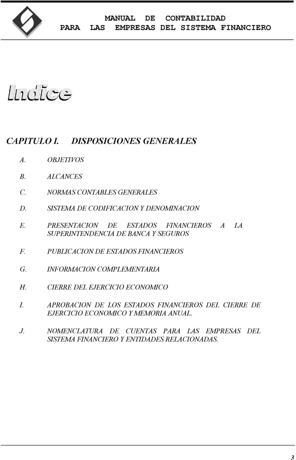 PUBLICACION DE ESTADOS FINANCIEROS G. INFORMACION COMPLEMENTARIA H. CIERRE DEL EJERCICIO ECONOMICO I.